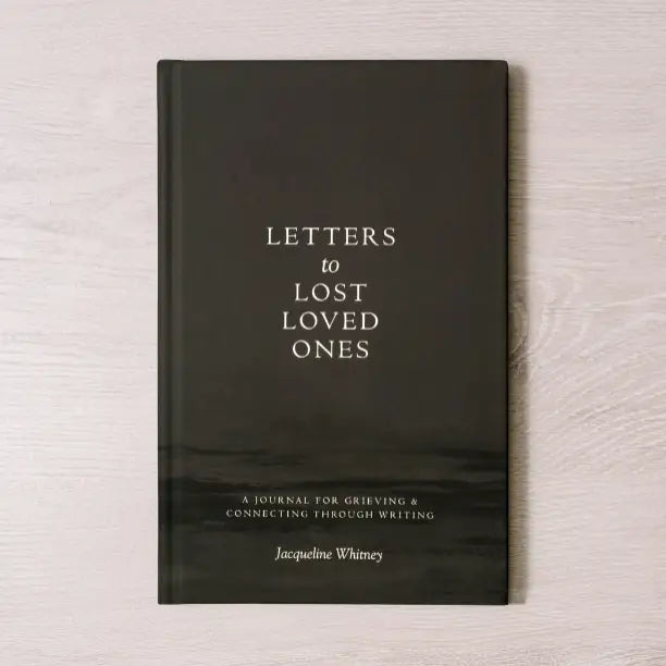 letters to lost loved ones: a journal for grieving