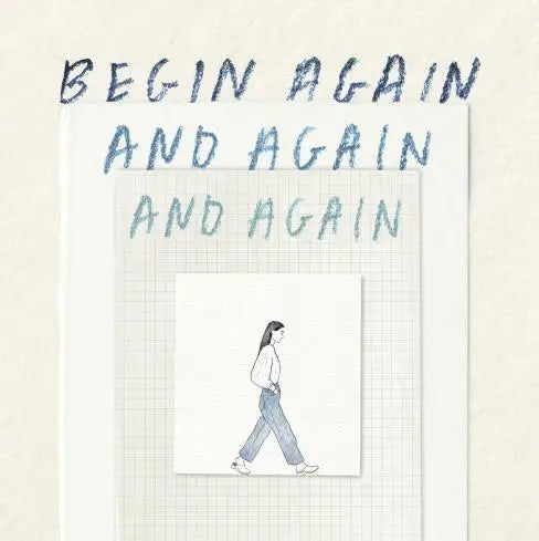 begin again, and again, and again
