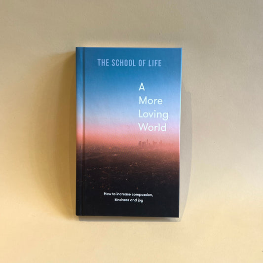 a more loving world: how to increase compassion, kindness and joy