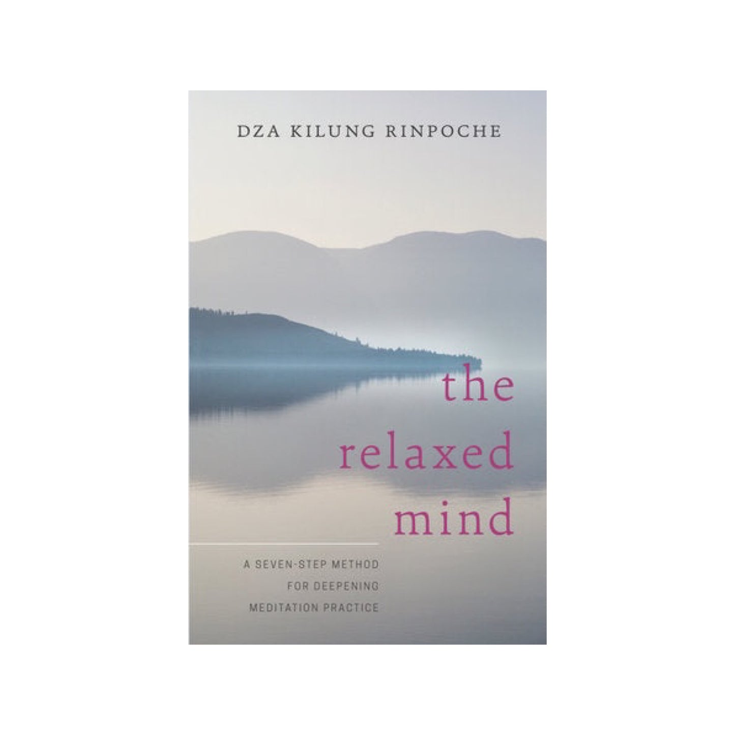 the relaxed mind: a seven-step method for deepening meditation practice