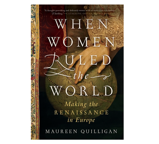 when women ruled the world: making the renaissance in europe