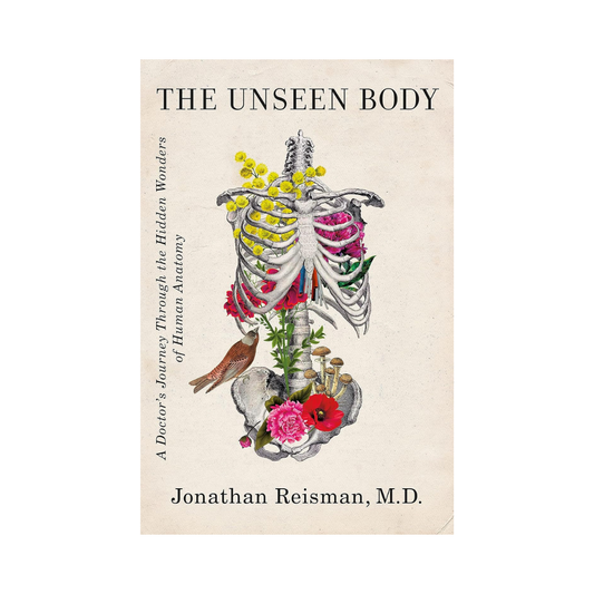 the unseen body: a doctor's journey in human anatomy